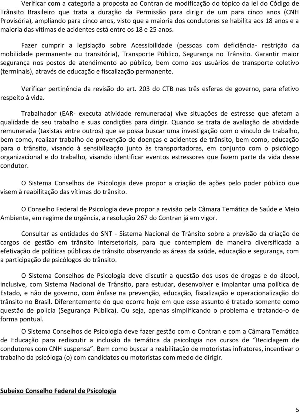 Fazer cumprir a legislação sobre Acessibilidade (pessoas com deficiência- restrição da mobilidade permanente ou transitória), Transporte Público, Segurança no Trânsito.