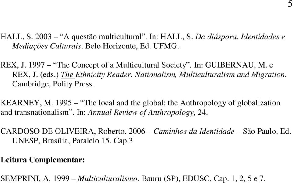 Cambridge, Polity Press. KEARNEY, M. 1995 The local and the global: the Anthropology of globalization and transnationalism.