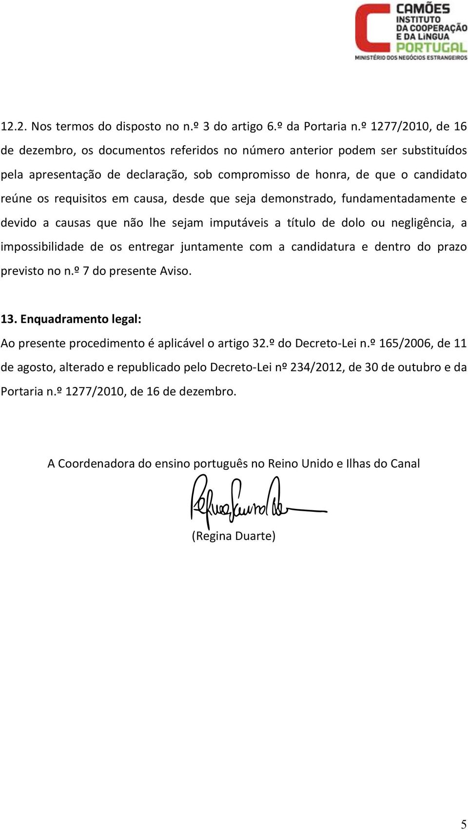 em causa, desde que seja demonstrado, fundamentadamente e devido a causas que não lhe sejam imputáveis a título de dolo ou negligência, a impossibilidade de os entregar juntamente com a