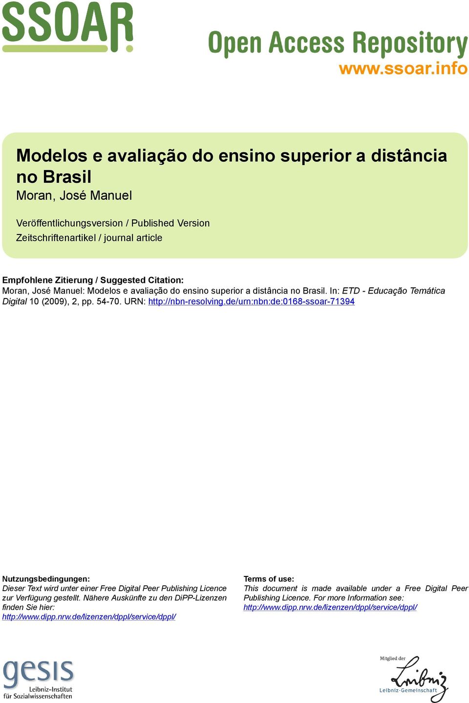 Suggested Citation: Moran, José Manuel: Modelos e avaliação do ensino superior a distância no Brasil. In: ETD - Educação Temática Digital 10 (2009), 2, pp. 54-70. URN: http://nbn-resolving.