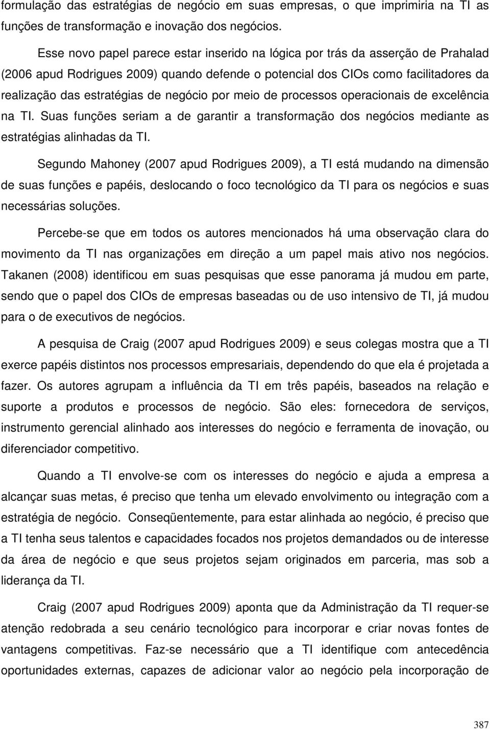 negócio por meio de processos operacionais de excelência na TI. Suas funções seriam a de garantir a transformação dos negócios mediante as estratégias alinhadas da TI.