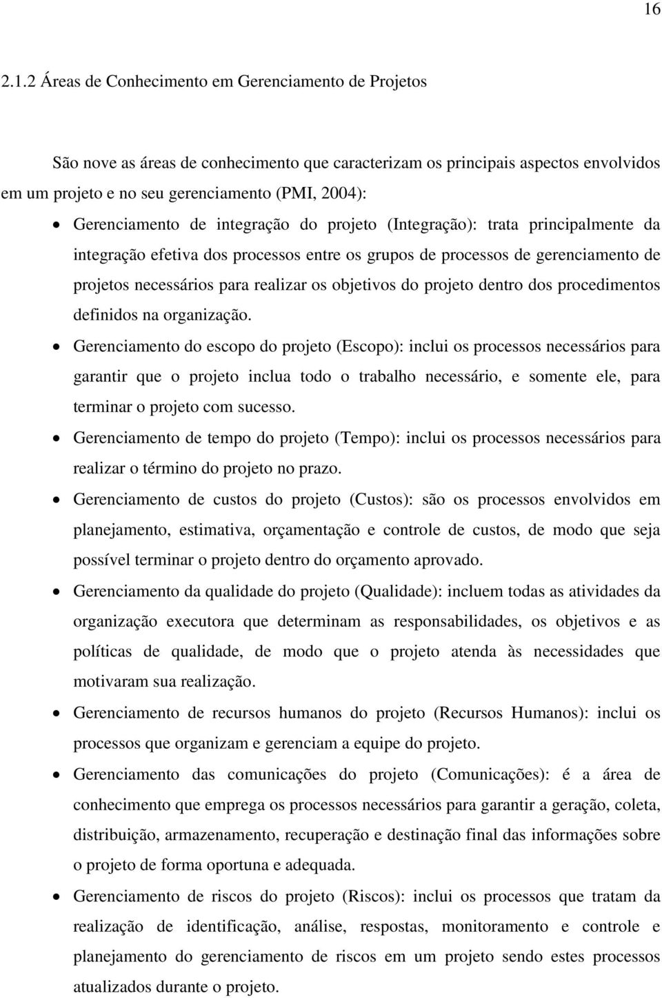 objetivos do projeto dentro dos procedimentos definidos na organização.