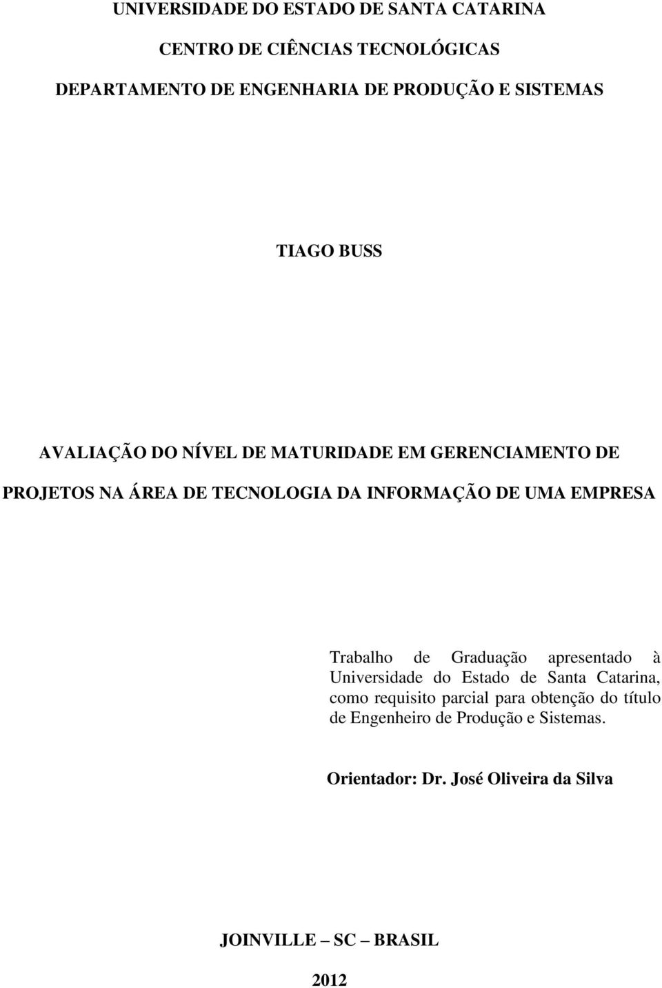 DE UMA EMPRESA Trabalho de Graduação apresentado à Universidade do Estado de Santa Catarina, como requisito parcial
