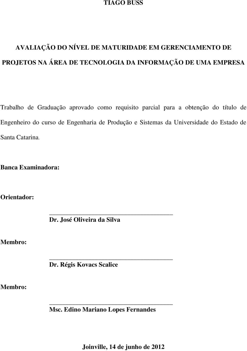 Engenharia de Produção e Sistemas da Universidade do Estado de Santa Catarina. Banca Examinadora: Orientador: Dr.
