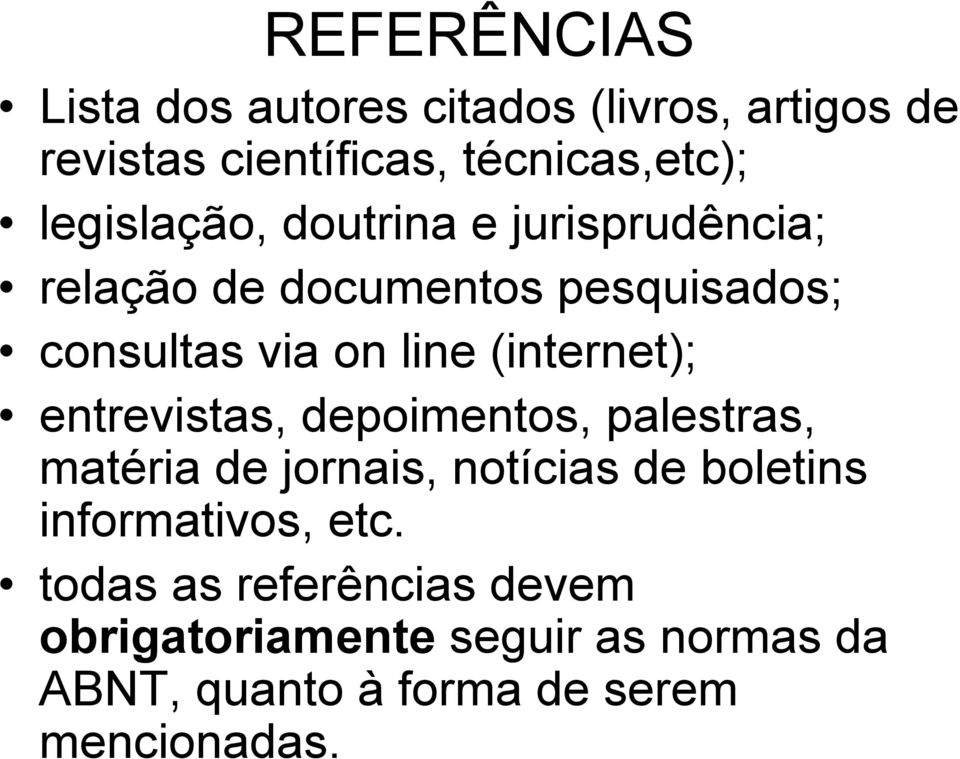 (internet); entrevistas, depoimentos, palestras, matéria de jornais, notícias de boletins