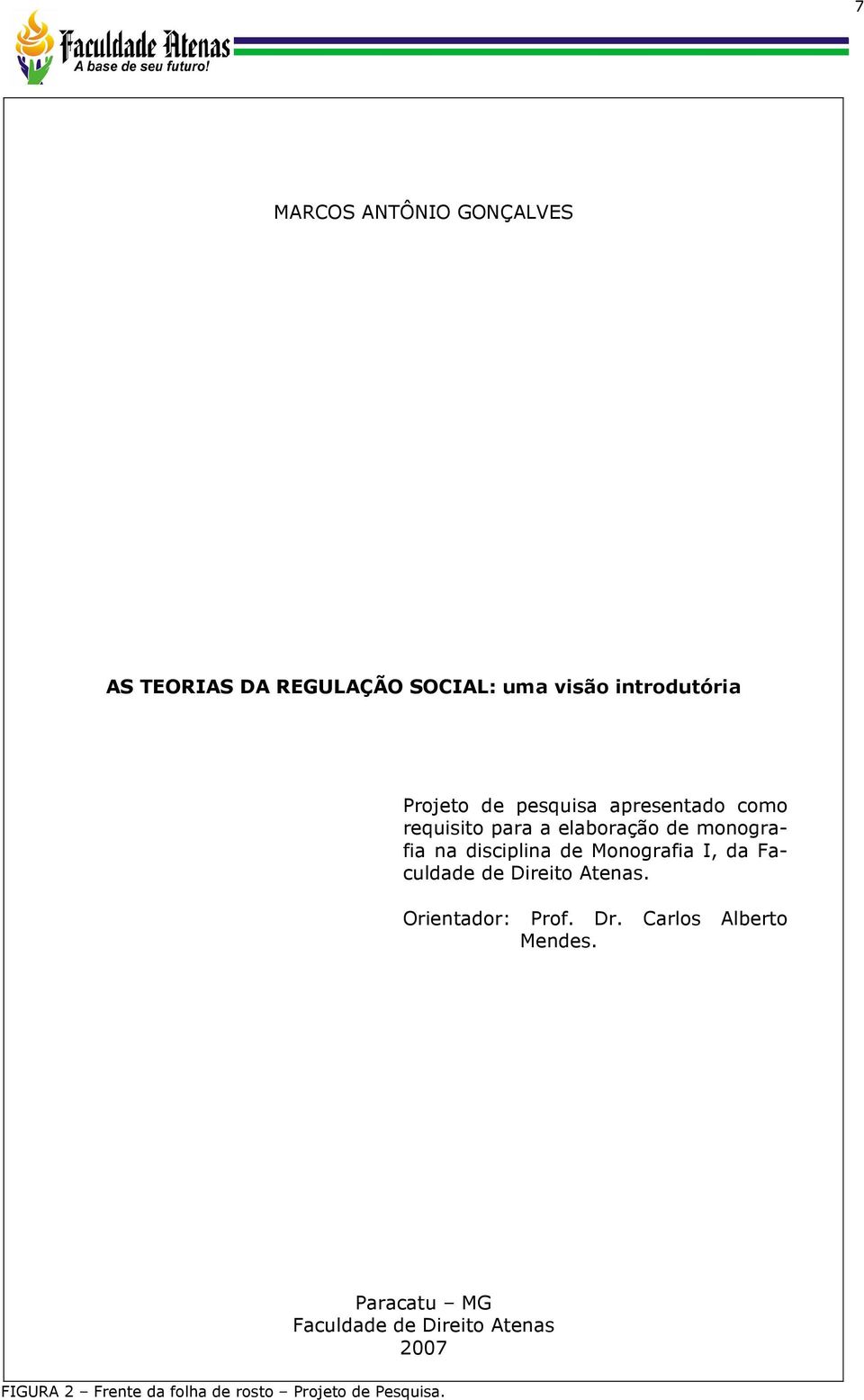 Monografia I, da Faculdade de Direito Atenas. Orientador: Prof. Dr. Carlos Alberto Mendes.