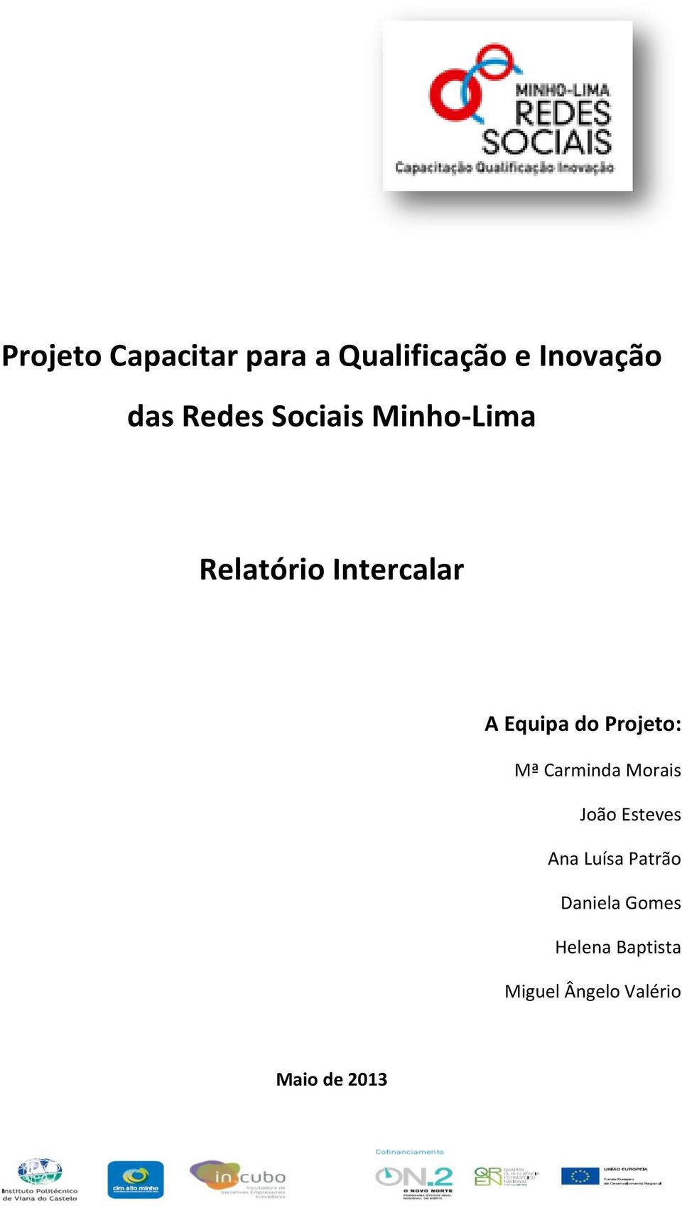 Projeto: Mª Carminda Morais João Esteves Ana Luísa Patrão