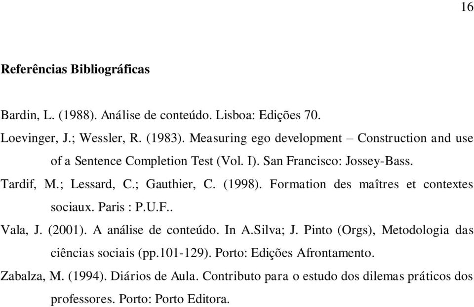 (1998). Formation des maîtres et contextes sociaux. Paris : P.U.F.. Vala, J. (2001). A análise de conteúdo. In A.Silva; J.