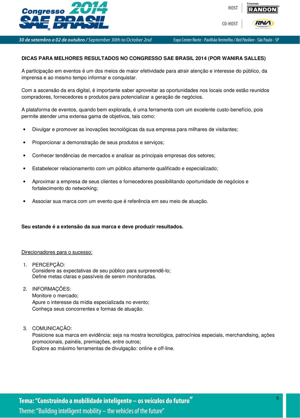 Com a ascensão da era digital, é importante saber aproveitar as oportunidades nos locais onde estão reunidos compradores, fornecedores e produtos para potencializar a geração de negócios.