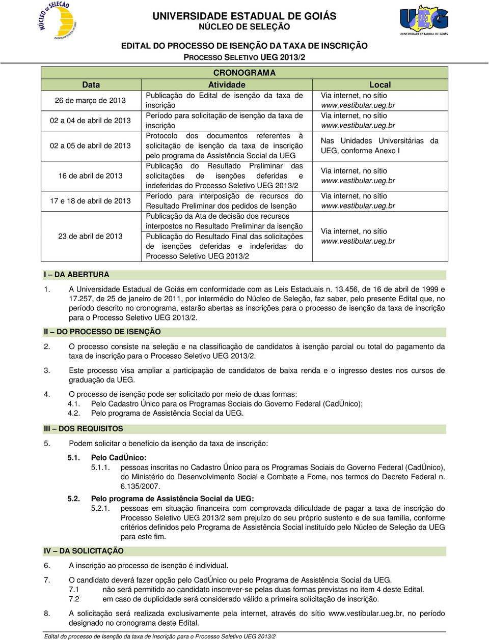 taxa de inscrição UEG, conforme Anexo I pelo programa de Assistência Social da UEG 16 de abril de 2013 17 e 18 de abril de 2013 23 de abril de 2013 1.