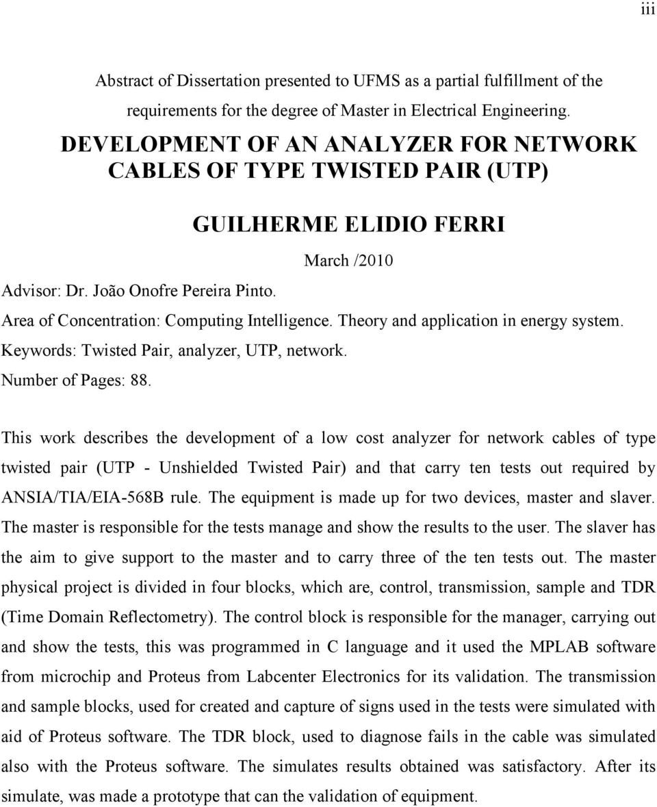 Theory and applicaion in energy sysem. Keywords: Twised Pair, analyer, UTP, nework. Number of Pages: 88.