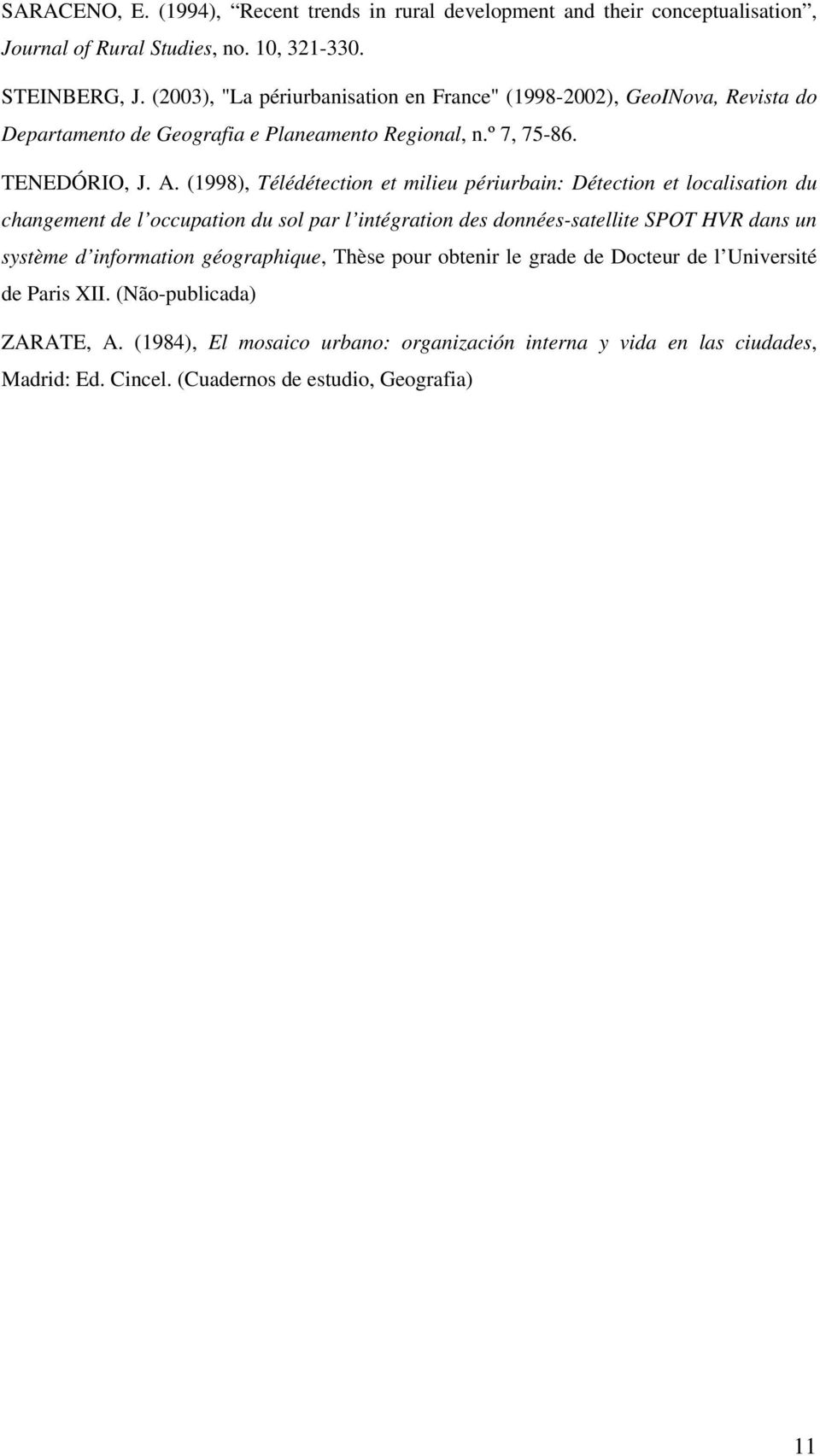 (1998), Télédétection et milieu périurbain: Détection et localisation du changement de l occupation du sol par l intégration des données-satellite SPOT HVR dans un système d