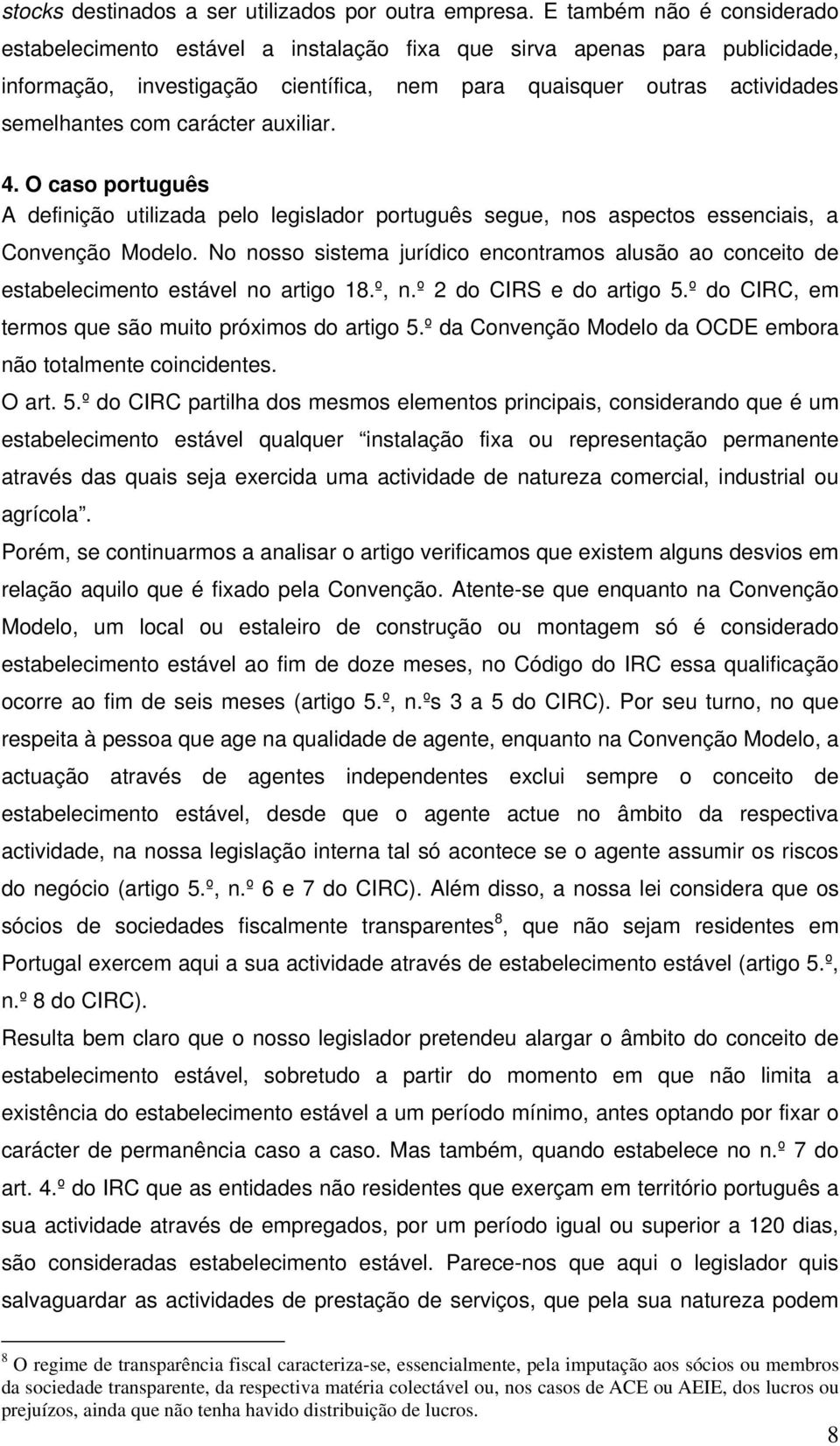 carácter auxiliar. 4. O caso português A definição utilizada pelo legislador português segue, nos aspectos essenciais, a Convenção Modelo.