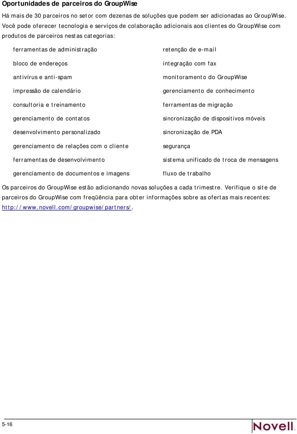 anti-spam impressão de calendário consultoria e treinamento gerenciamento de contatos desenvolvimento personalizado gerenciamento de relações com o cliente ferramentas de desenvolvimento