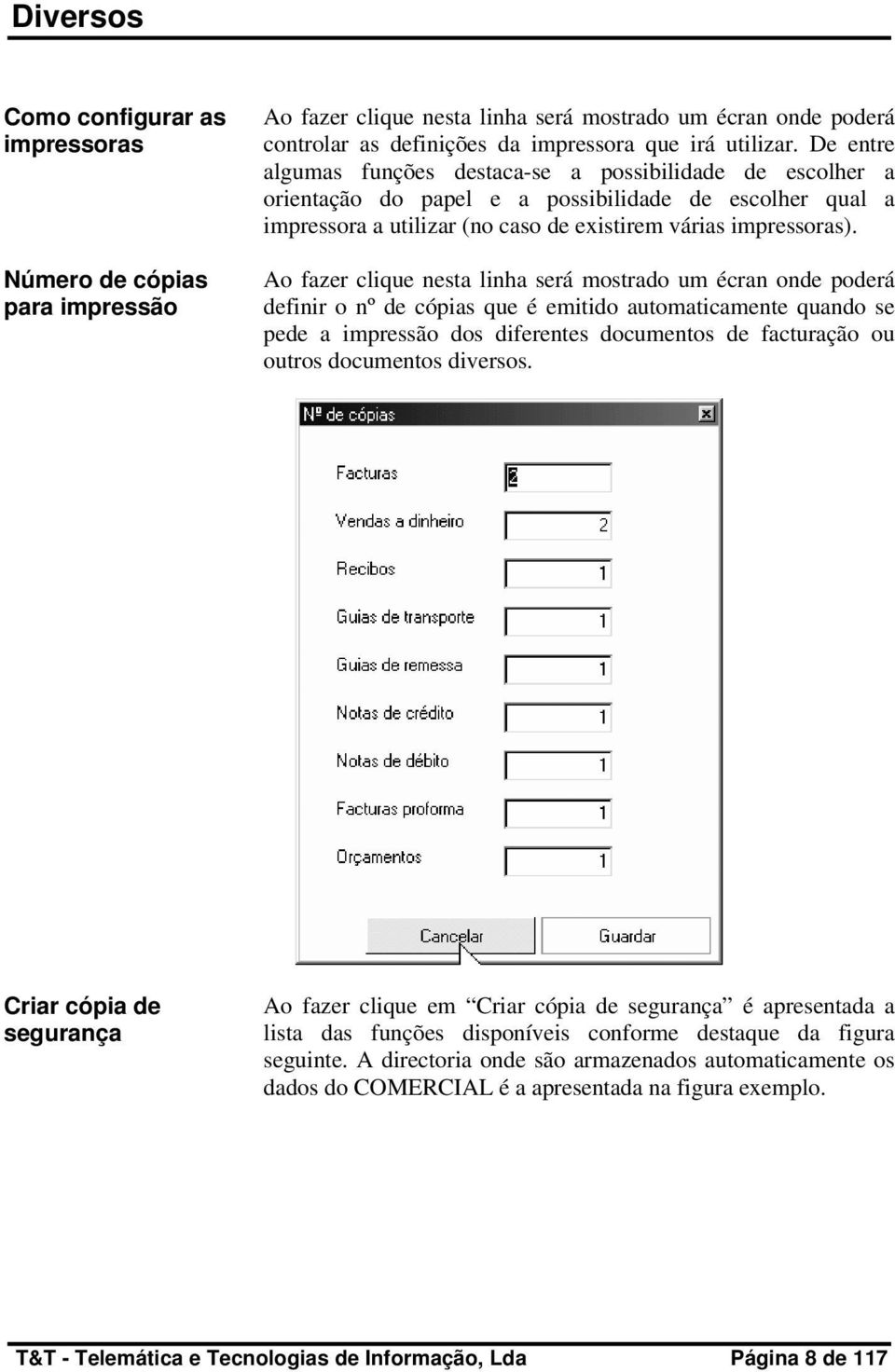 Ao fazer clique nesta linha será mostrado um écran onde poderá definir o nº de cópias que é emitido automaticamente quando se pede a impressão dos diferentes documentos de facturação ou outros