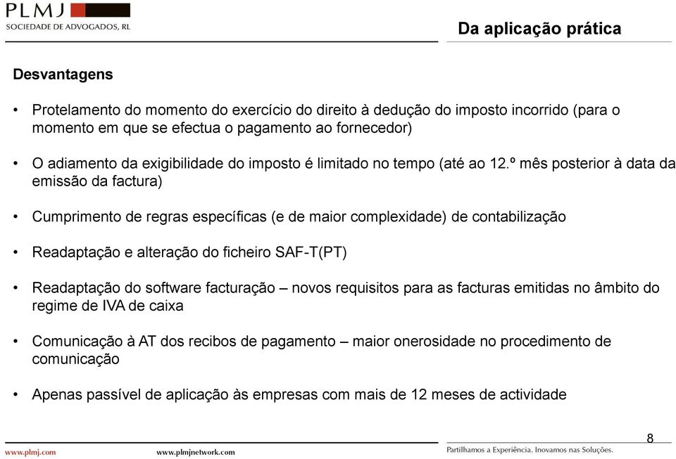 º mês posterior à data da emissão da factura) Cumprimento de regras específicas (e de maior complexidade) de contabilização Readaptação e alteração do ficheiro SAF-T(PT)