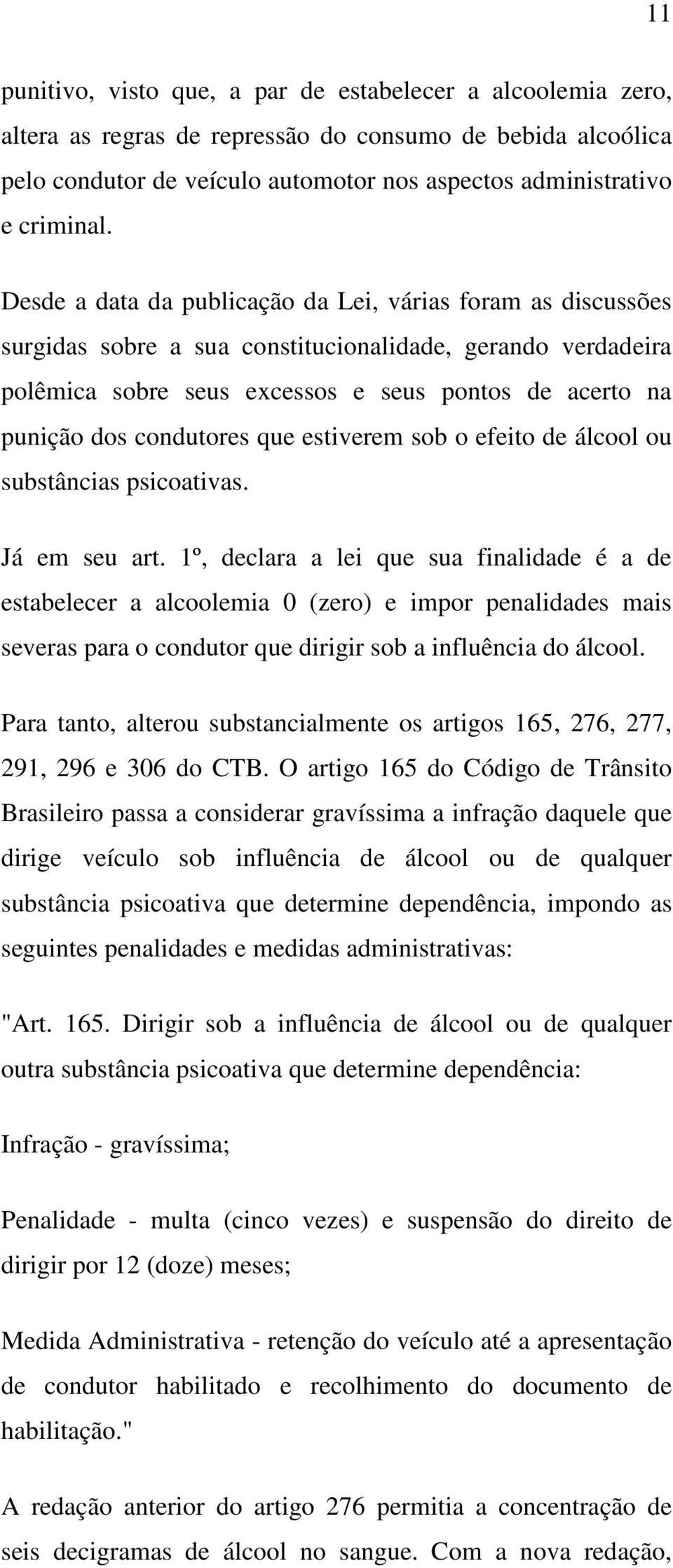 condutores que estiverem sob o efeito de álcool ou substâncias psicoativas. Já em seu art.