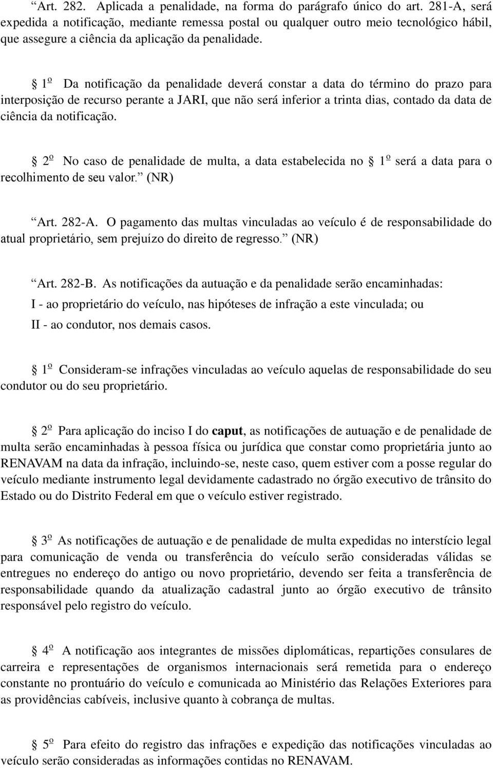 1 o Da notificação da penalidade deverá constar a data do término do prazo para interposição de recurso perante a JARI, que não será inferior a trinta dias, contado da data de ciência da notificação.