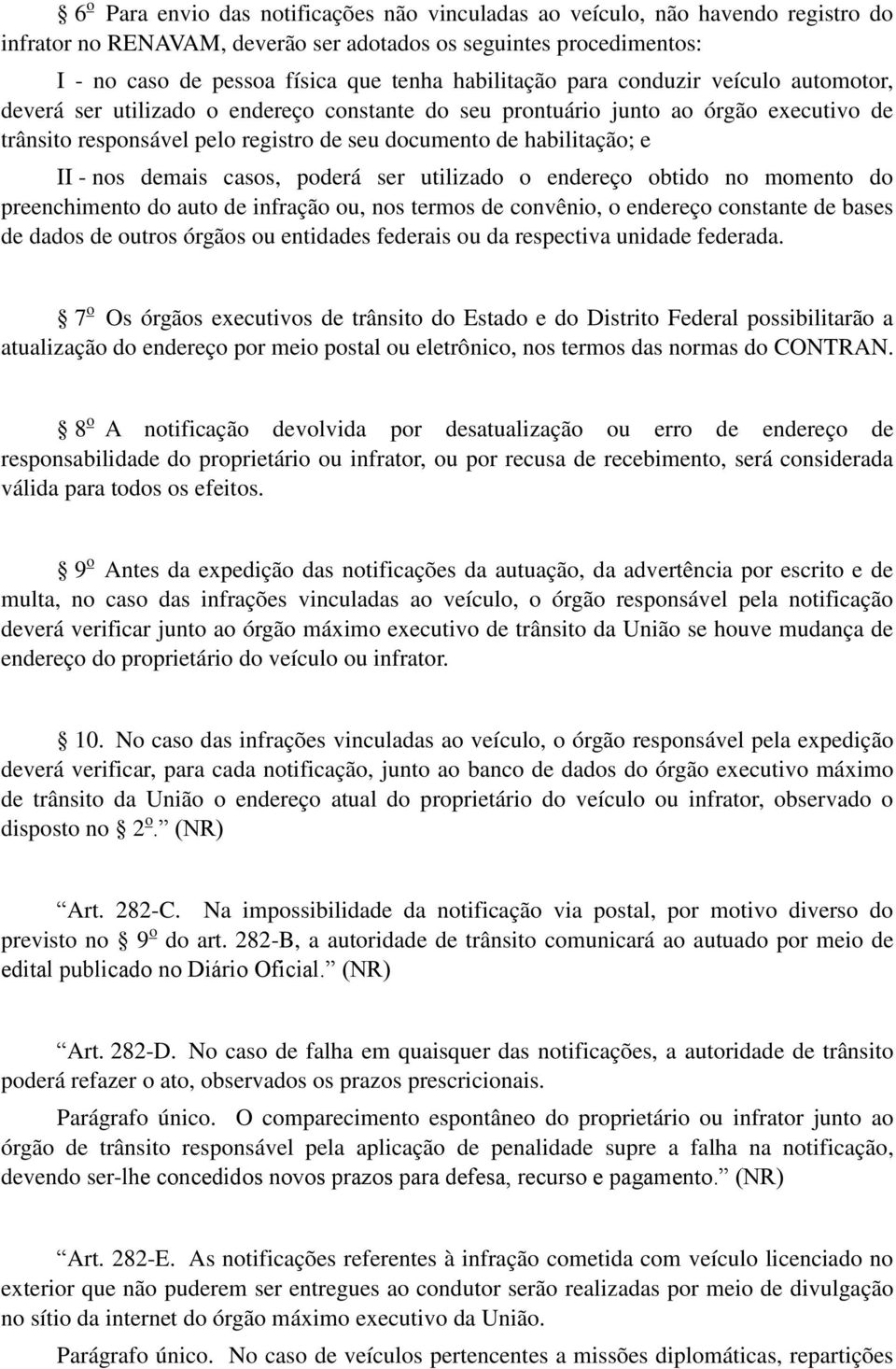 habilitação; e II - nos demais casos, poderá ser utilizado o endereço obtido no momento do preenchimento do auto de infração ou, nos termos de convênio, o endereço constante de bases de dados de