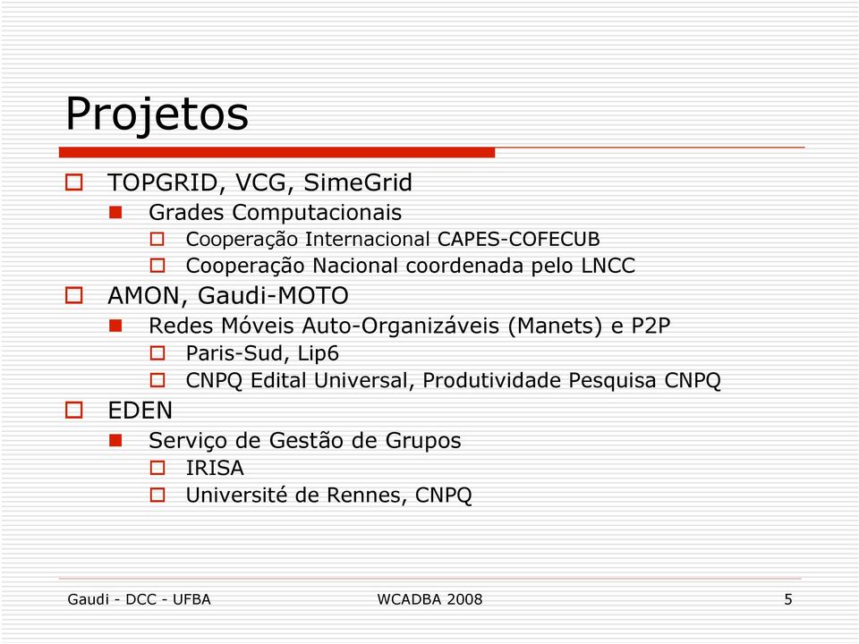 Auto-Organizáveis (Manets) e P2P Paris-Sud, Lip6 CNPQ Edital Universal, Produtividade