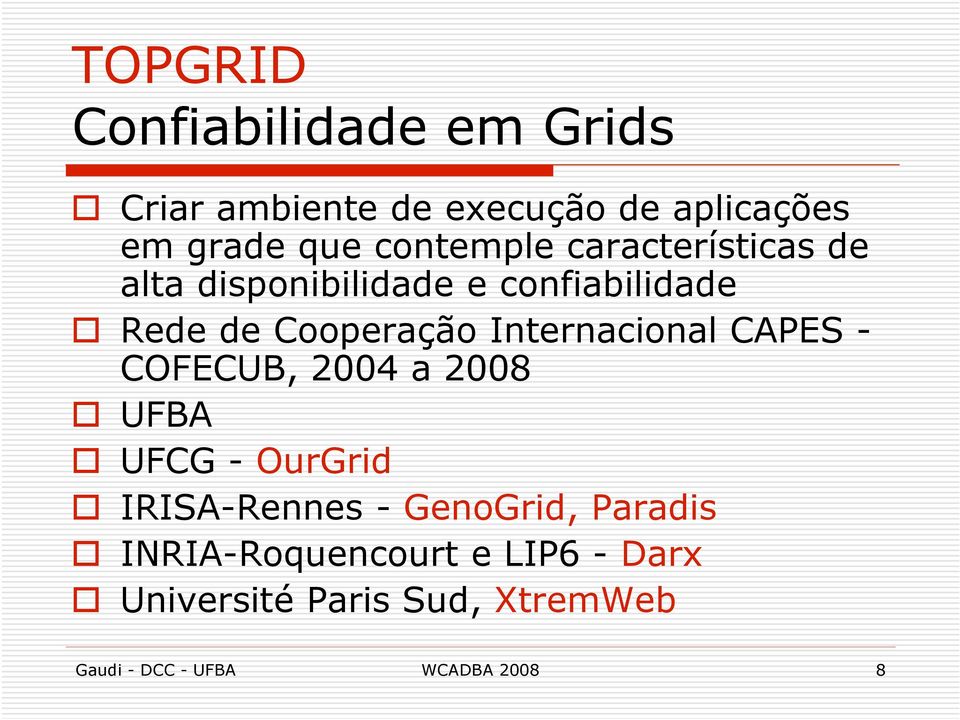 Internacional CAPES - COFECUB, 2004 a 2008 UFBA UFCG - OurGrid IRISA-Rennes - GenoGrid,