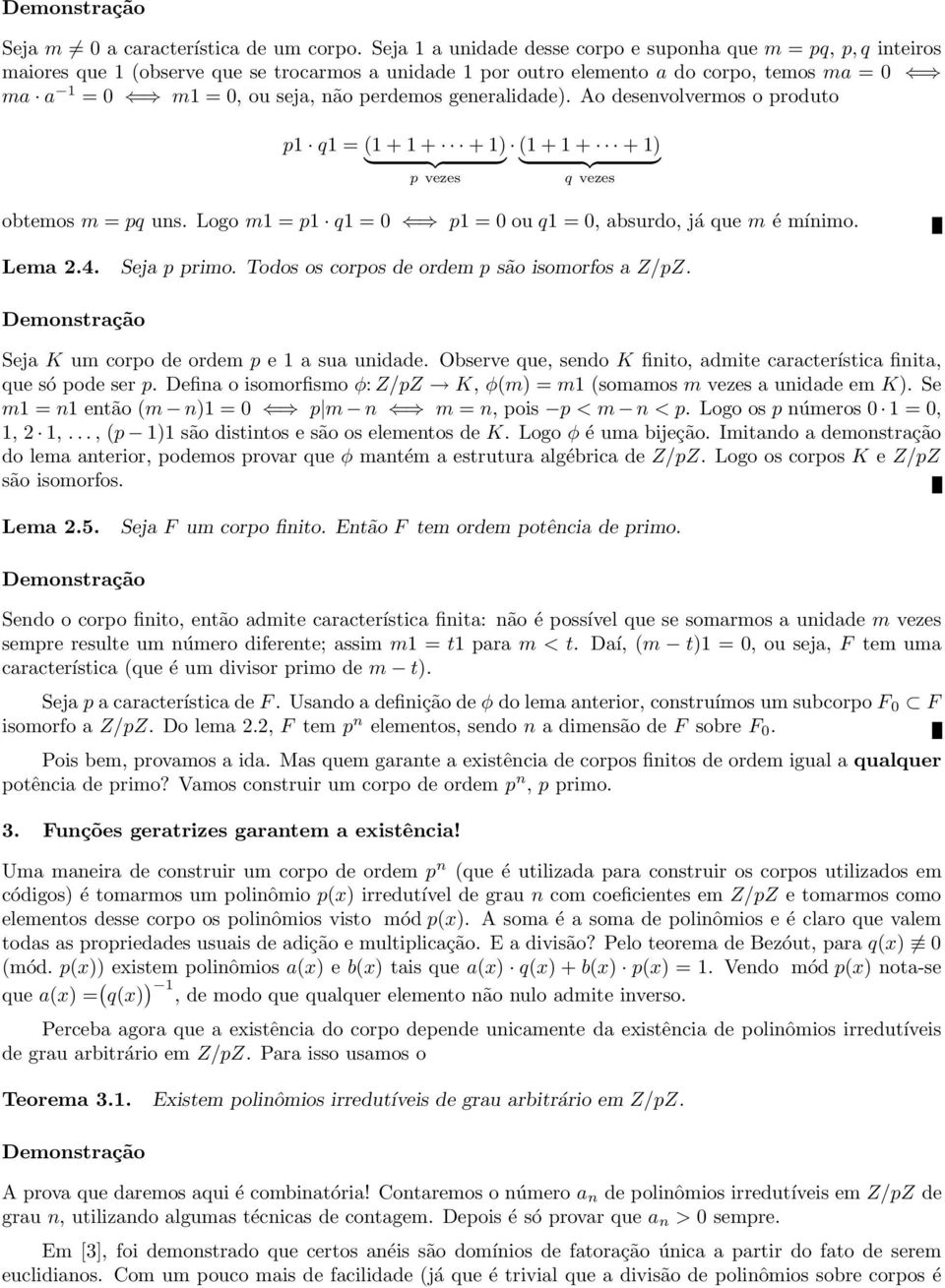 generalidade. Ao desenvolveros o produto p1 q1 =11 1 1 1 1 } {{ } } {{ } p vezes q vezes obteos = pq uns. Logo 1 =p1 q1 =0 p1 =0ouq1 = 0, absurdo, já que éínio. Lea 2.4. Seja p prio.