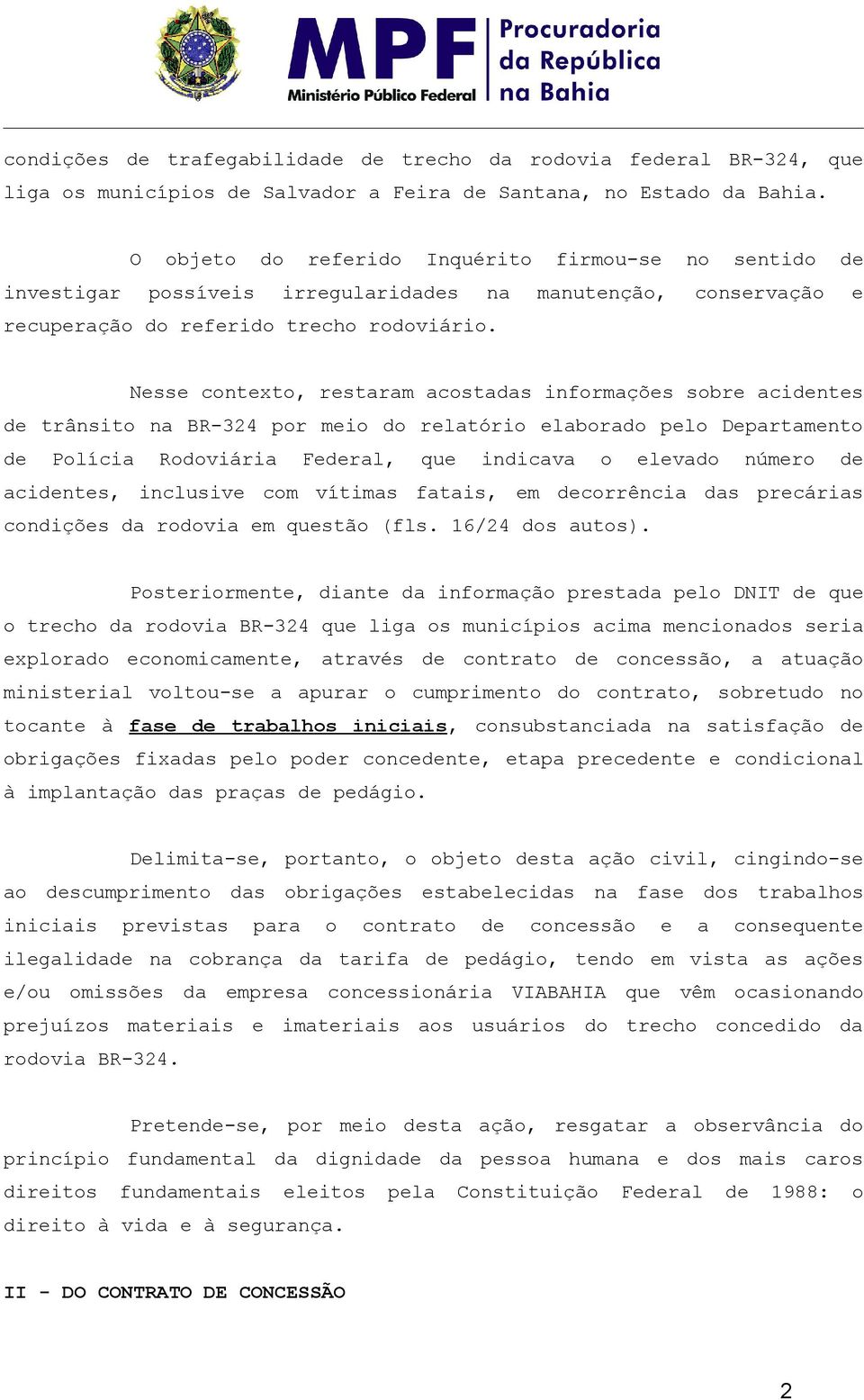 Nss cntxt, rstrm cstds infrmçõs sbr cints trânsit n BR-324 pr mi d rltóri lbrd pl Dprtmnt Plíci Rdviári Frl, qu indicv lvd númr cints, inclusiv cm vítims ftis, m crrênci ds prcáris cndiçõs d rdvi m