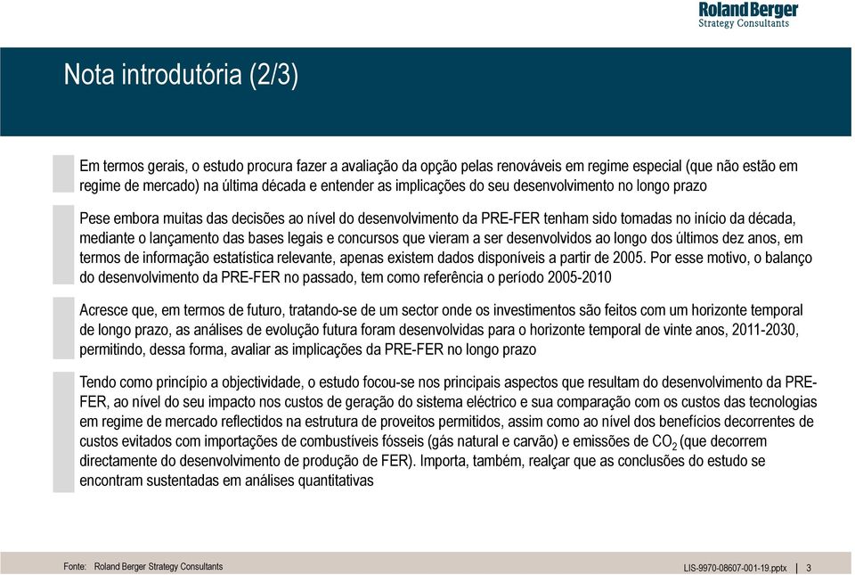 legais e concursos que vieram a ser desenvolvidos ao longo dos últimos dez anos, em termos de informação estatística relevante, apenas existem dados disponíveis a partir de 2005.