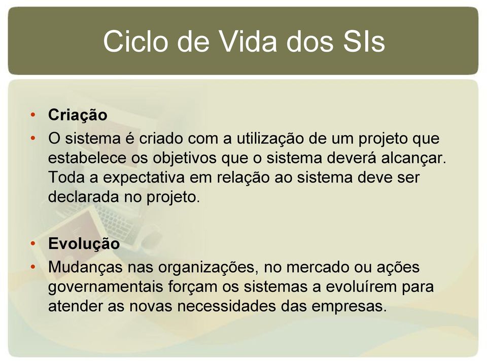 Toda a expectativa em relação ao sistema deve ser declarada no projeto.