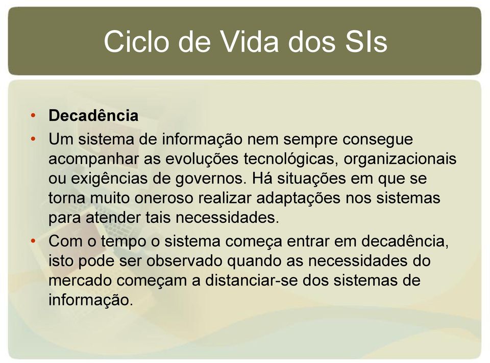 Há situações em que se torna muito oneroso realizar adaptações nos sistemas para atender tais necessidades.