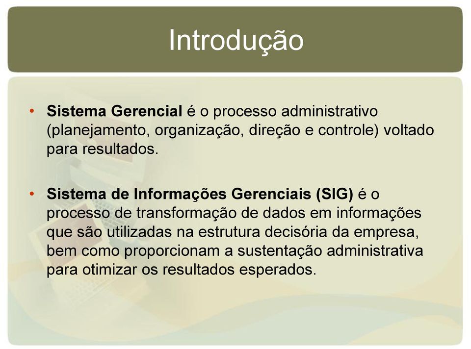 Sistema de Informações Gerenciais (SIG) é o processo de transformação de dados em