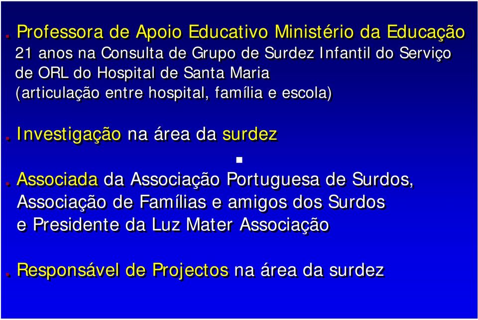 escola). Investigação na área da surdez.