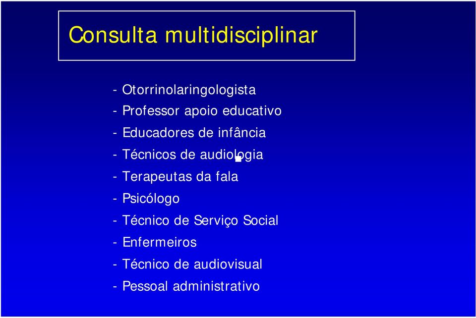 audiologia - Terapeutas da fala -Psicólogo - Técnico de