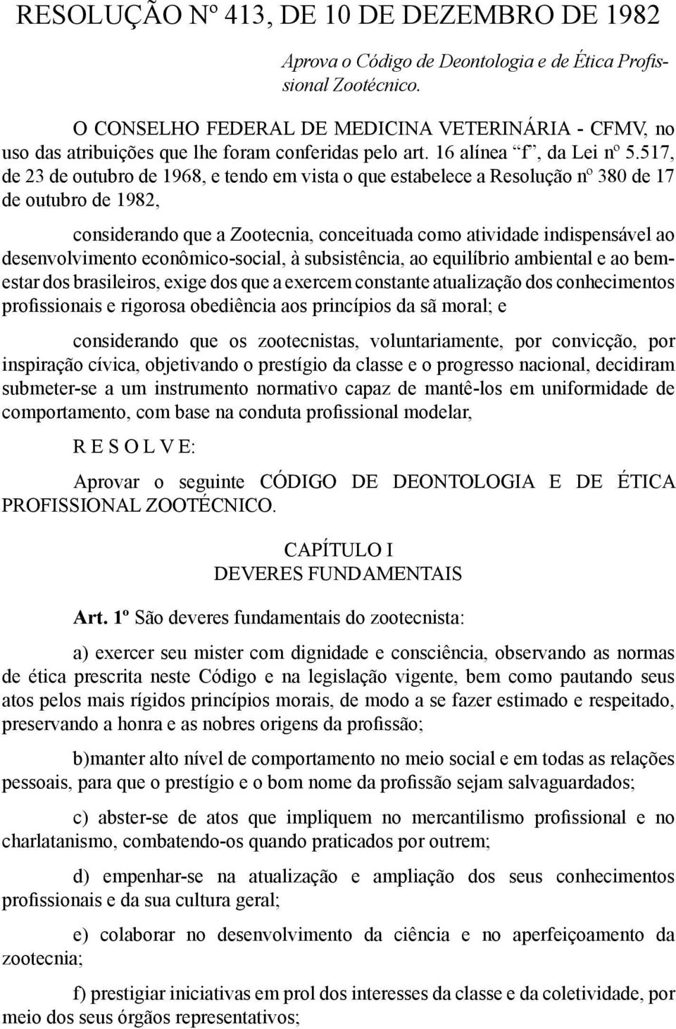 517, de 23 de outubro de 1968, e tendo em vista o que estabelece a Resolução nº 380 de 17 de outubro de 1982, considerando que a Zootecnia, conceituada como atividade indispensável ao desenvolvimento