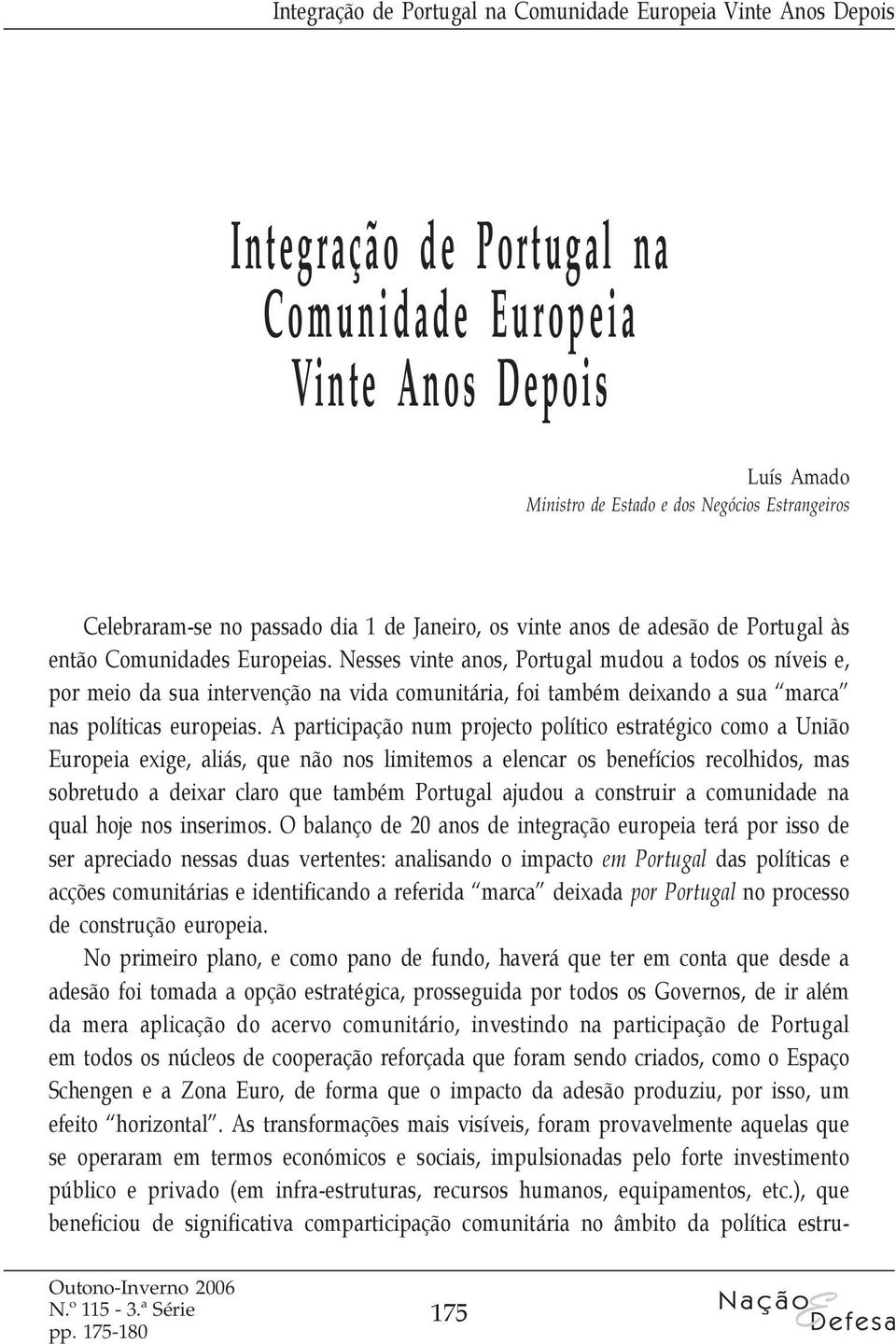 Nesses vinte anos, Portugal mudou a todos os níveis e, por meio da sua intervenção na vida comunitária, foi também deixando a sua marca nas políticas europeias.