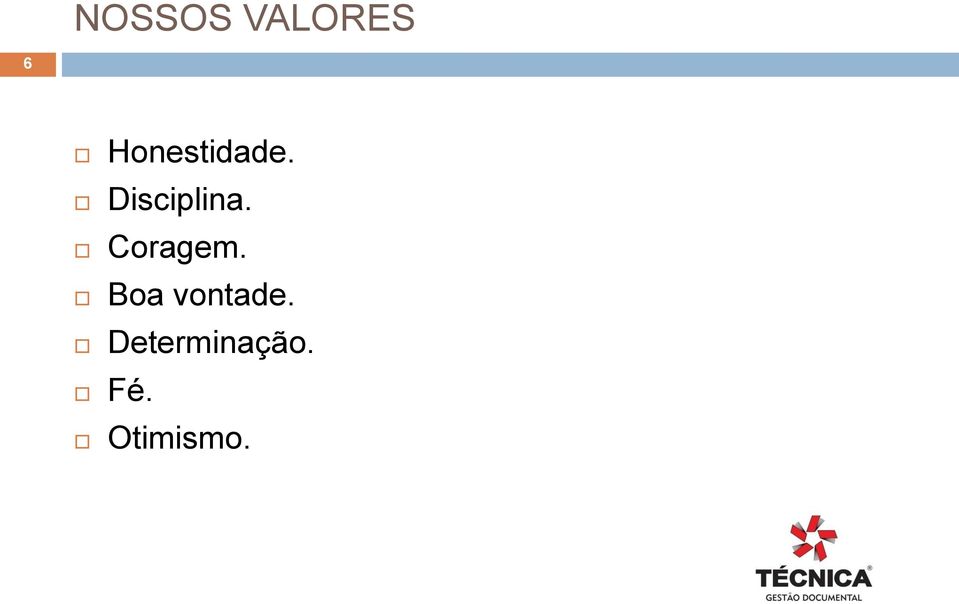 Disciplina. Coragem.