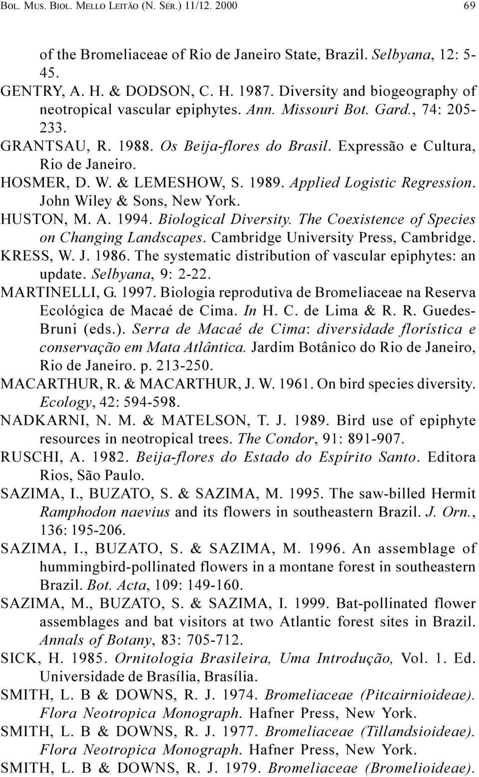 & LEMESHOW, S. 1989. Applied Logistic Regression. John Wiley & Sons, New York. HUSTON, M. A. 1994. Biological Diversity. The Coexistence of Species on Changing Landscapes.