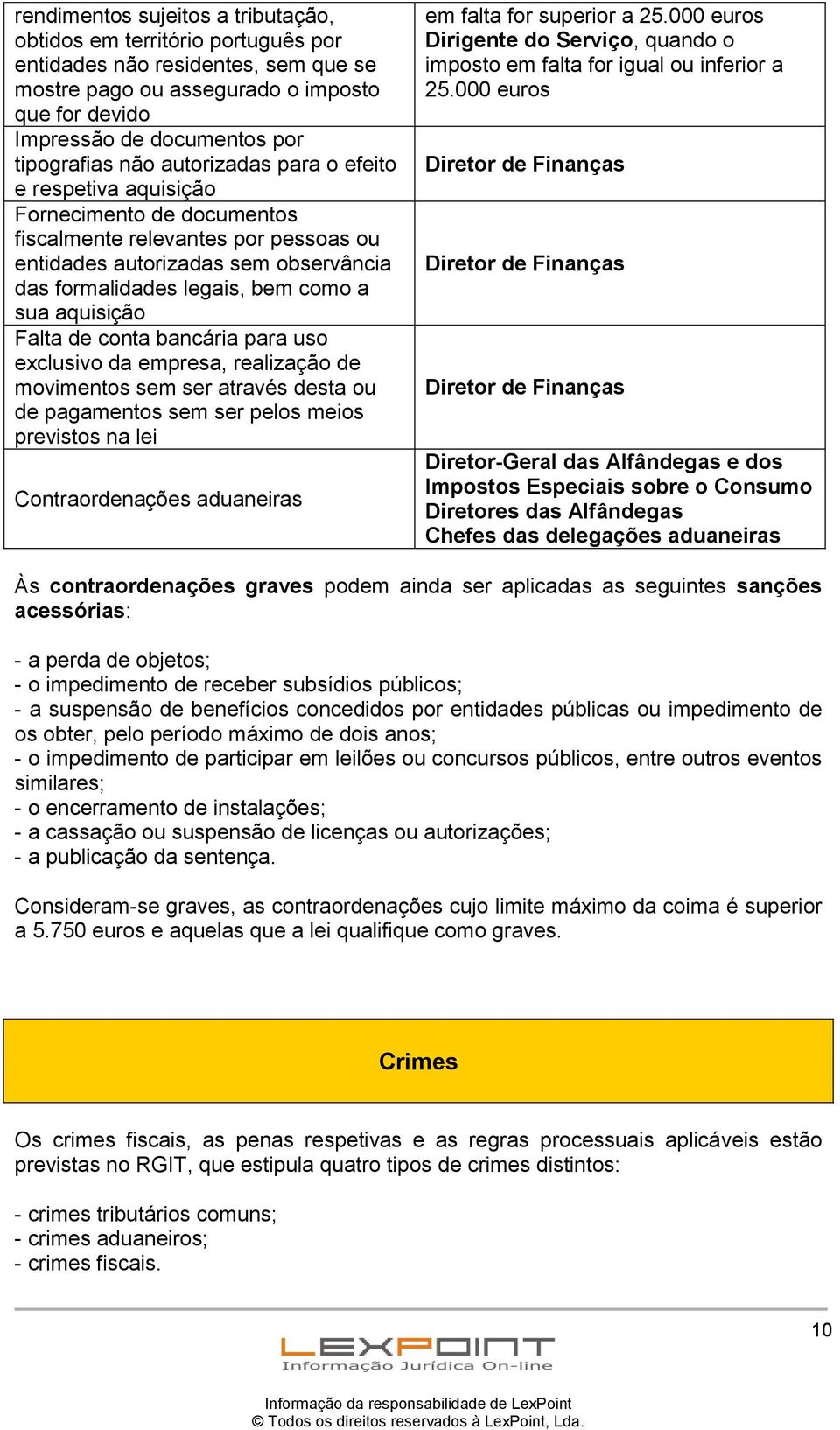 Falta de conta bancária para uso exclusivo da empresa, realização de movimentos sem ser através desta ou de pagamentos sem ser pelos meios previstos na lei Contraordenações aduaneiras em falta for