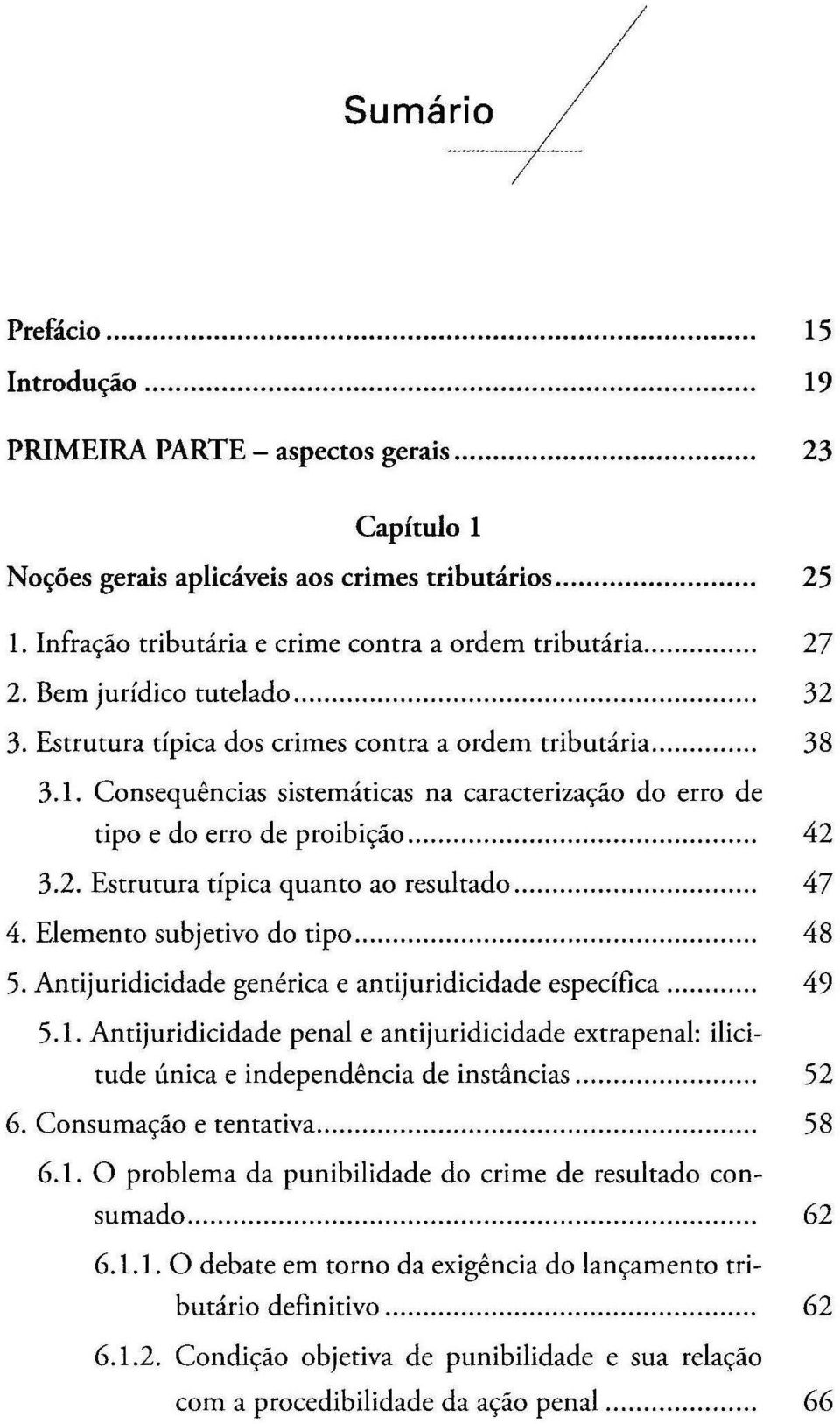 Consequências sistemáticas na caracterização do erro de tipo e do erro de proibição... 42 3.2. Estrutura típica quanto ao resultado... 47 4. Elemento subjetivo do tipo... 48 5.