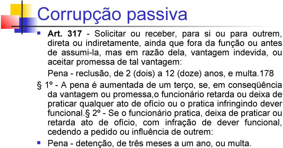 aceitar promessa de tal vantagem: Pena - reclusão, de 2 (dois) a 12 (doze) anos, e multa.