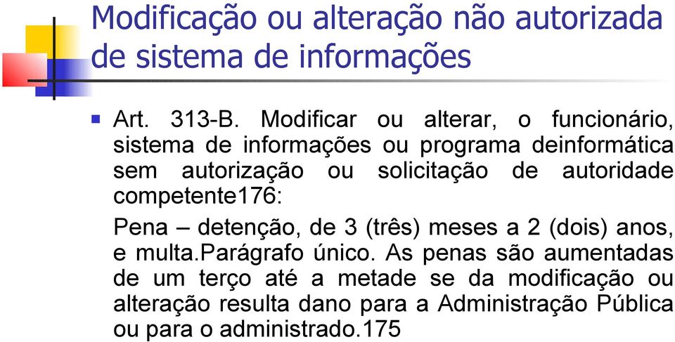 solicitação de autoridade competente176: Pena detenção, de 3 (três) meses a 2 (dois) anos, e multa.