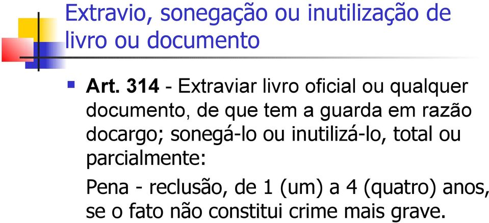 em razão docargo; sonegá-lo ou inutilizá-lo, total ou parcialmente: Pena