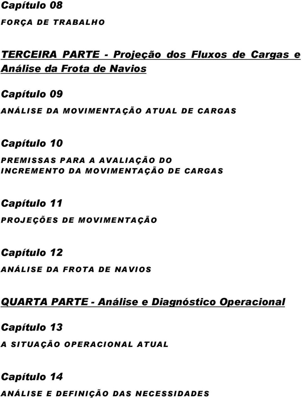 MOVIMENTAÇÃO DE CARGAS Capítulo 11 PROJEÇÕES DE MOVIMENTAÇÃO Capítulo 12 ANÁLISE DA FROTA DE NAVIOS QUARTA PARTE