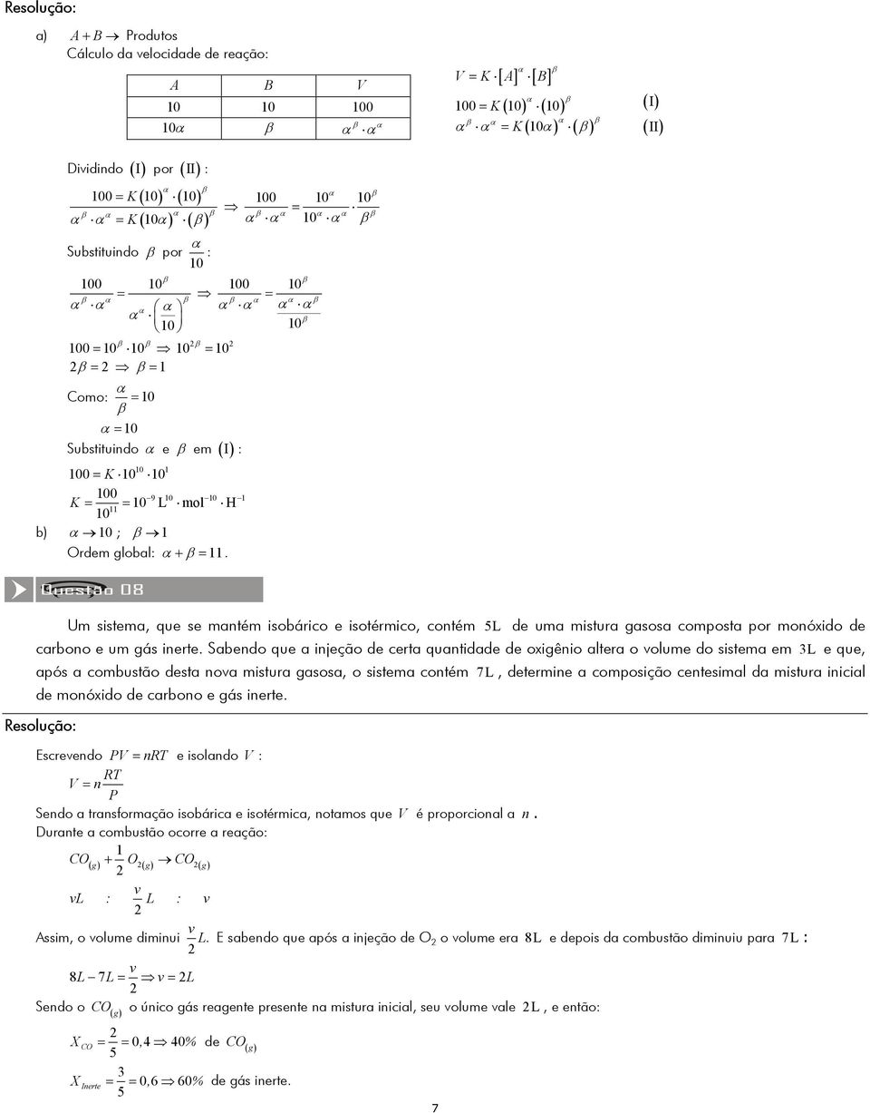 L mol H 11 10 b) α 10 ; 1 Ordem global: α + 11. 9 10 10 1 Um sistema, que se mantém isobárico e isotérmico, contém L de uma mistura gasosa composta por monóxido de carbono e um gás inerte.