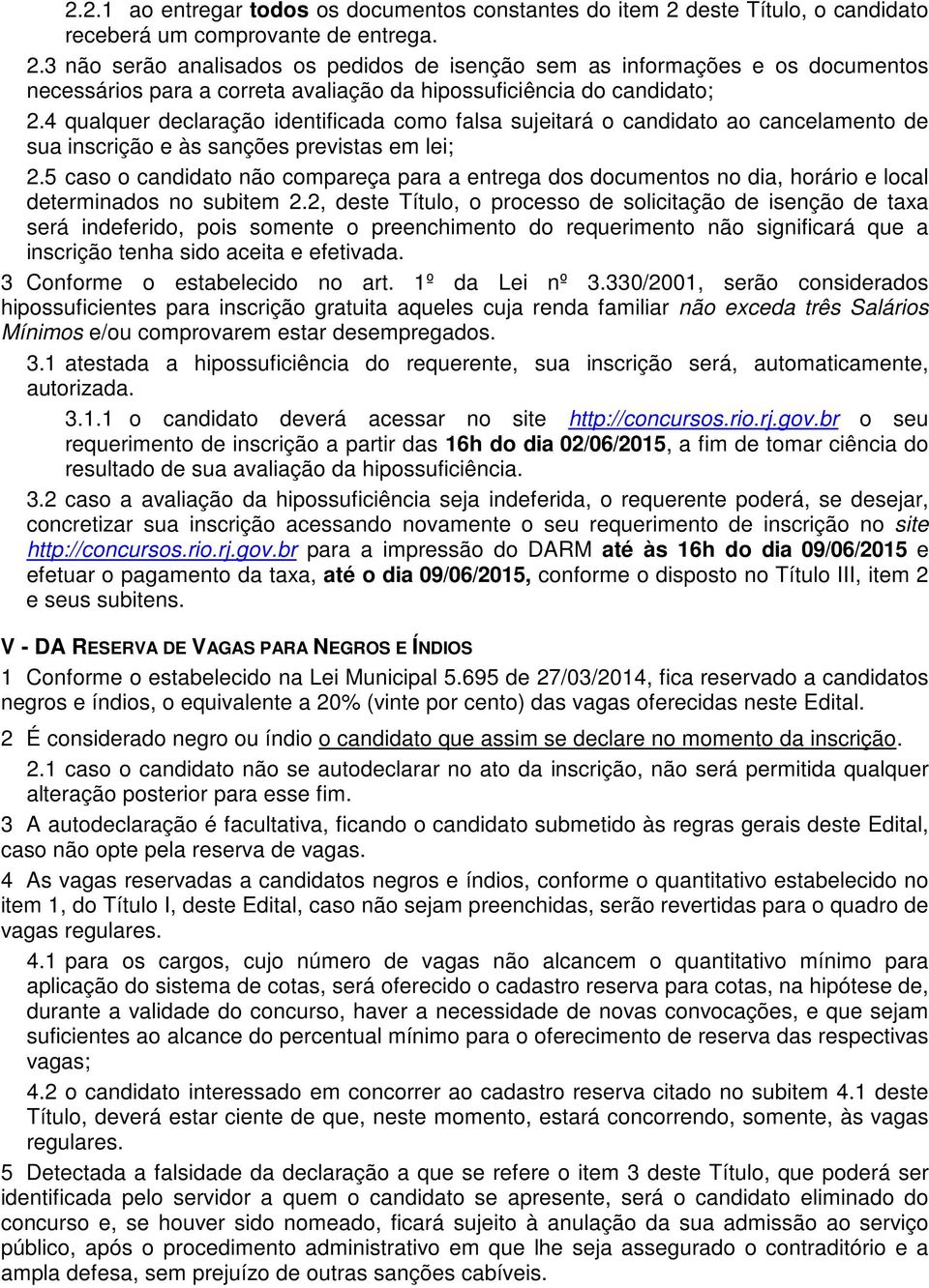 3 não serão analisados os pedidos de isenção sem as informações e os documentos necessários para a correta avaliação da hipossuficiência do candidato; 2.