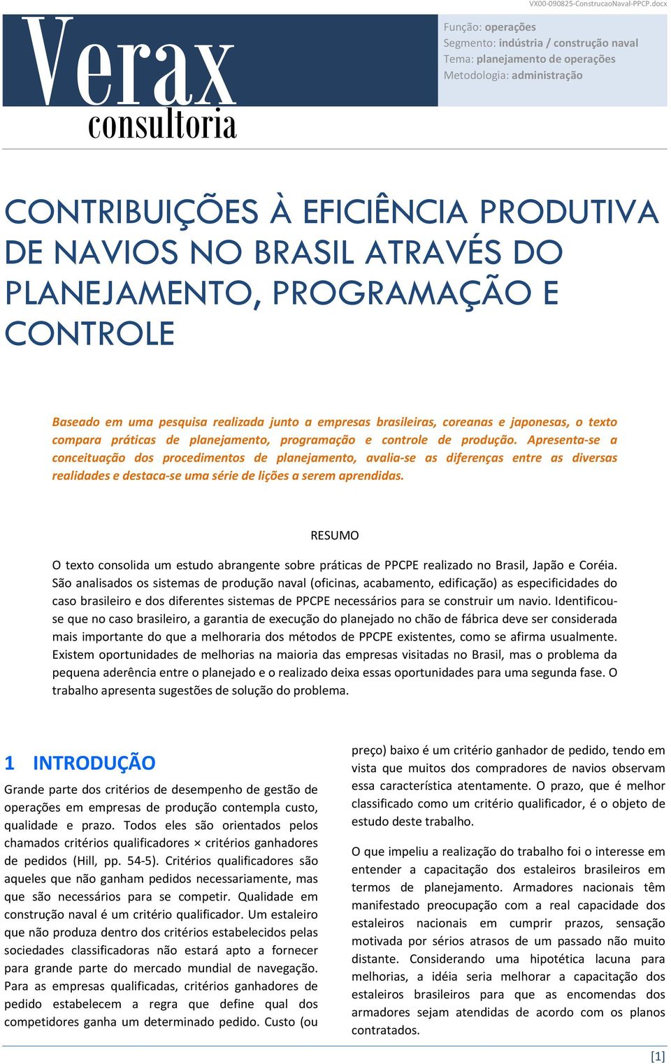 PLANEJAMENTO, PROGRAMAÇÃO E CONTROLE Baseado em uma pesquisa realizada junto a empresas brasileiras, coreanas e japonesas, o texto compara práticas de planejamento, programação e controle de produção.