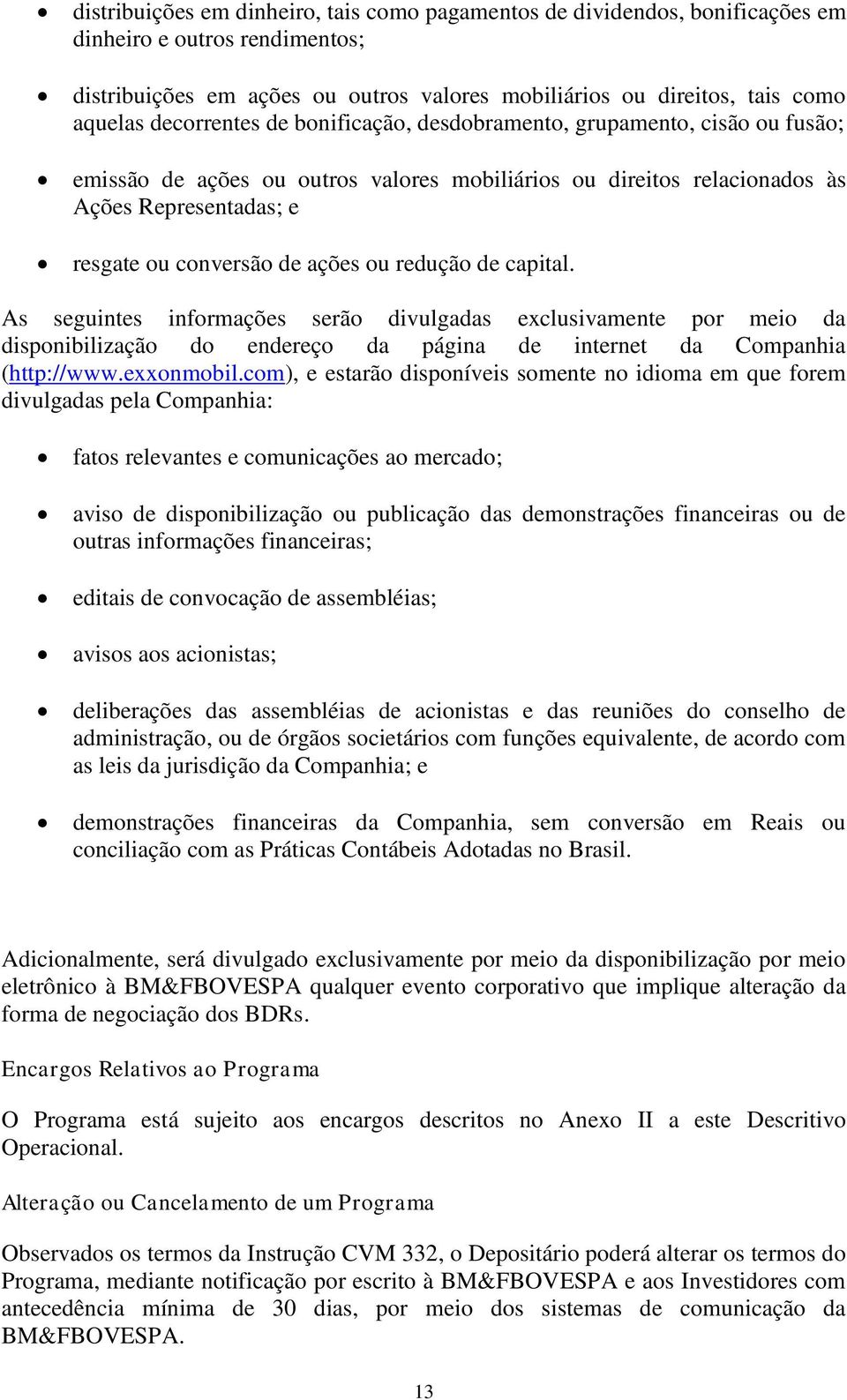 ou redução de capital. As seguintes informações serão divulgadas exclusivamente por meio da disponibilização do endereço da página de internet da Companhia (http://www.exxonmobil.