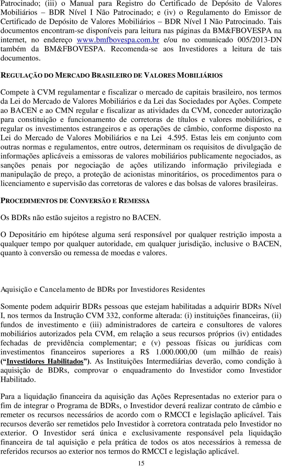 br e/ou no comunicado 005/2013-DN também da BM&FBOVESPA. Recomenda-se aos Investidores a leitura de tais documentos.