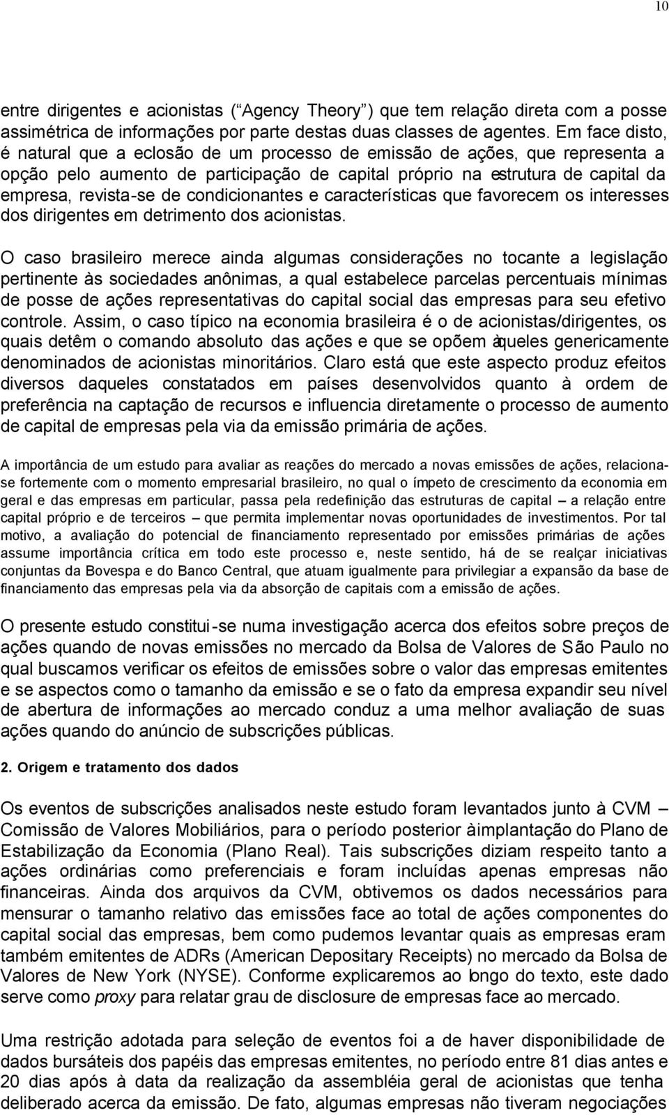 e caracerísicas que favorecem os ineresses dos dirigenes em derimeno dos acionisas.