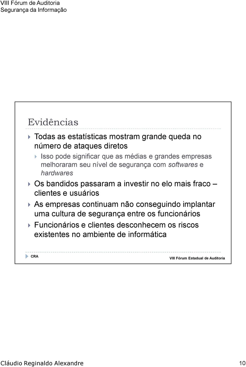 investir no elo mais fraco clientes e usuários As empresas continuam não conseguindo implantar uma cultura de